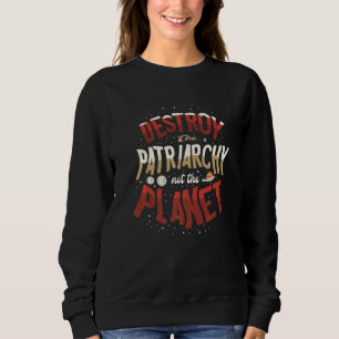 Zerstöre das Patriarchat, nicht das Feministenmaga Sweatshirt
