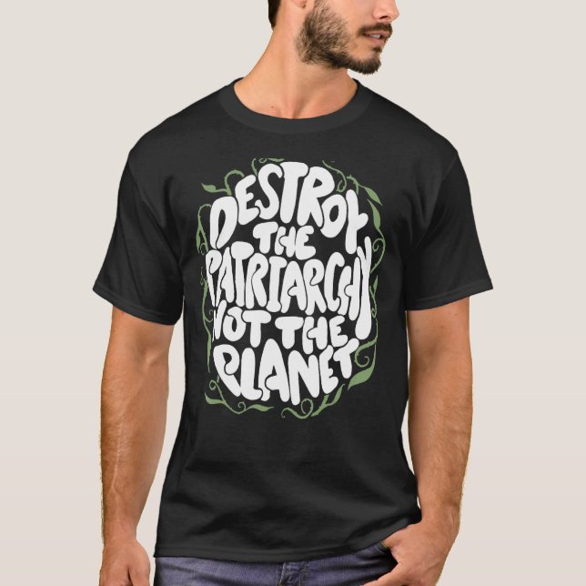Zerstöre das Patriarchat, nicht das Planet Feminis T-Shirt (Vorderseite)