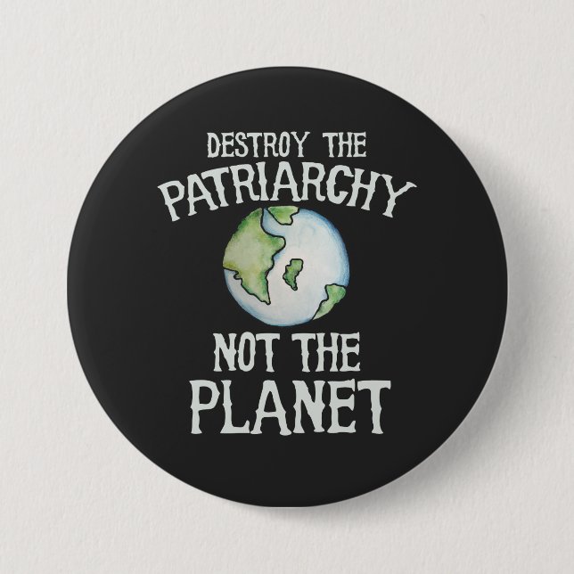Zerstöre das Patriarchat, nicht den Planeten Button (Vorderseite)