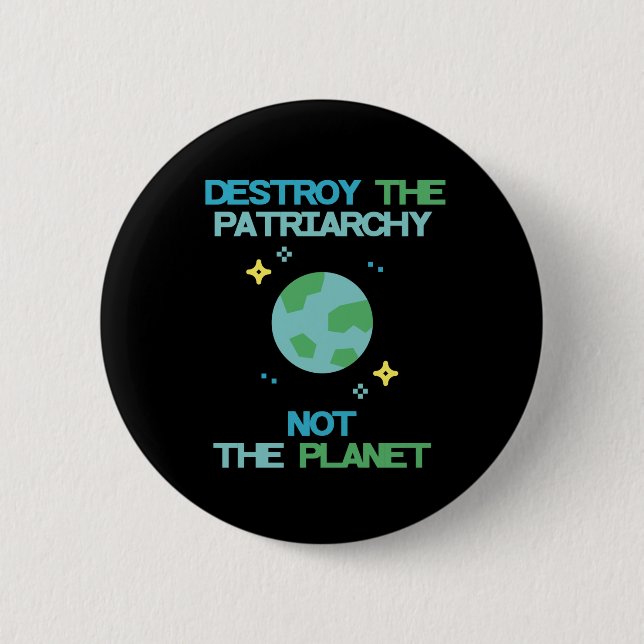 Zerstöre das Patriarchat nicht den Planeten Button (Vorderseite)