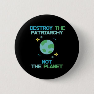 Zerstöre das Patriarchat nicht den Planeten Button