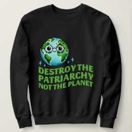 Zerstöre das Patriarchat nicht den Planeten Ecofem Sweatshirt