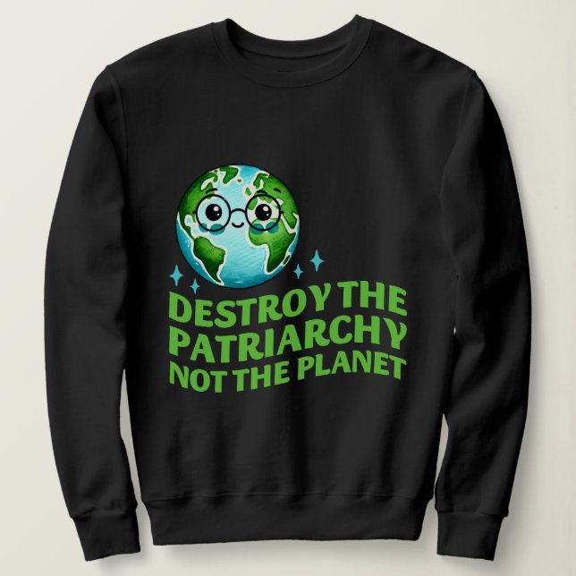 Zerstöre das Patriarchat nicht den Planeten Ecofem Sweatshirt (Design vorne)