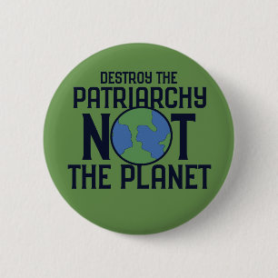Zerstöre das Patriarchat, nicht den Planeten Erde  Button