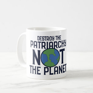 Zerstöre das Patriarchat, nicht den Planeten Erde Kaffeetasse