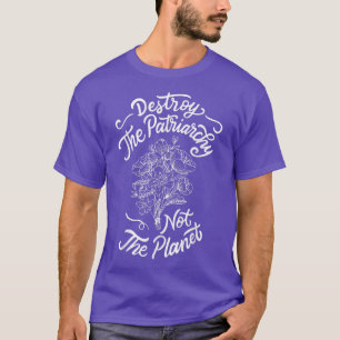 Zerstöre das Patriarchat nicht den Planeten Femini T-Shirt