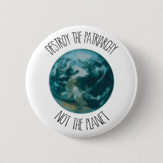 Zerstöre das Patriarchy nicht das Abzeichen Planet Button