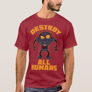 Zerstören Sie alle Menschen Angry Robot T-Shirt