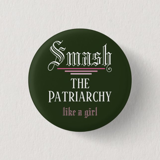 Zertrümmern der Patriarchy mag ein Mädchen Button (Vorderseite)