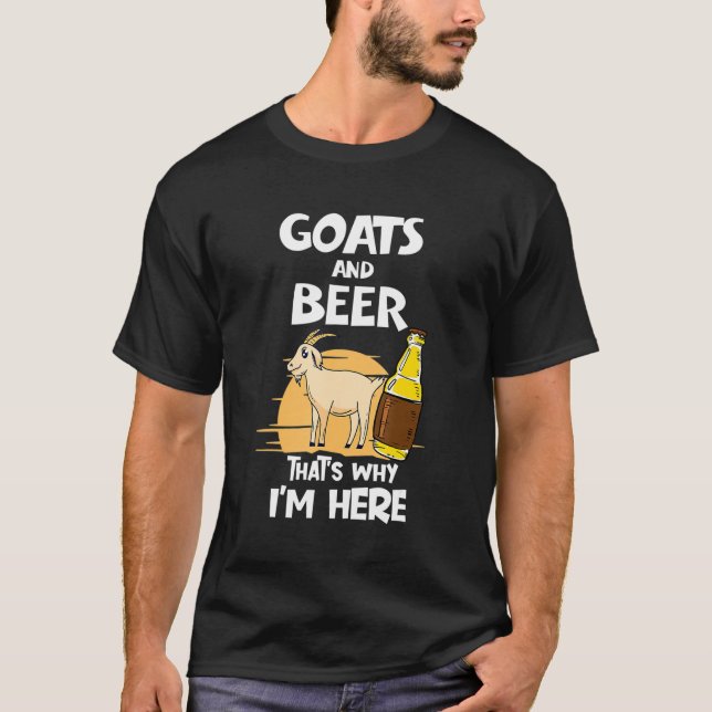Ziege und Bier, das ist der Grund, warum ich hier  T-Shirt (Vorderseite)