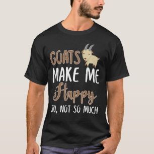 Ziegen machen mich glücklich, nicht so sehr T-Shirt