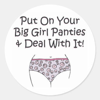Zieh deine großen Girl-Panties an und mach dich da Runder Aufkleber