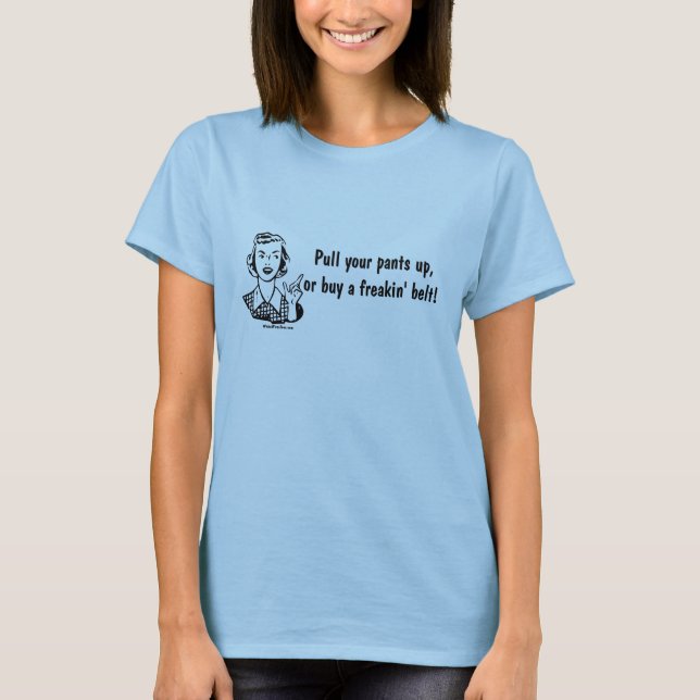 Ziehen Sie Ihre Hosen hoch T-Shirt (Vorderseite)