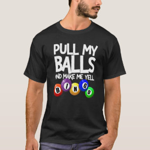 Ziehen Sie meine Bälle und machen Sie mich zu Yell T-Shirt