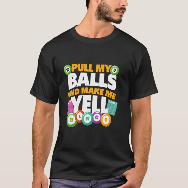 Ziehen Sie meine Bälle und machen Sie mich zu Yell T-Shirt (Vorderseite)