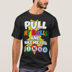 Ziehen Sie meine Bälle und machen Sie mich zu Yell T-Shirt