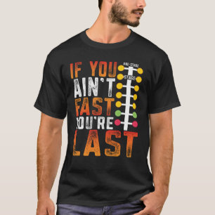 Ziehen Sie Racing, wenn Sie nicht so schnell sind T-Shirt