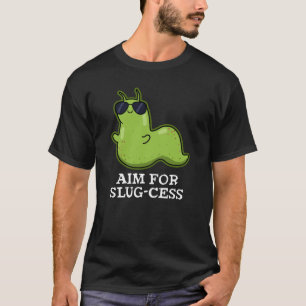 Ziel für Slug-cess Funny Positive Slug Pun Dark BG T-Shirt