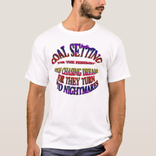 Ziel: Schluss mit der Jagd nach Träumen T-Shirt