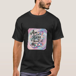 Zielt auf die Sterne, um auf den Mond zu schießen. T-Shirt