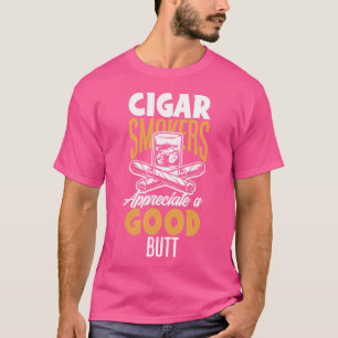 Zigarrenraucher schätzen einen guten Hintern Funny T-Shirt