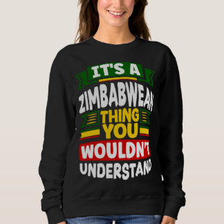 Zimbabwean Zimbabwe Flag Its A Zimbabwean Thing Sweatshirt