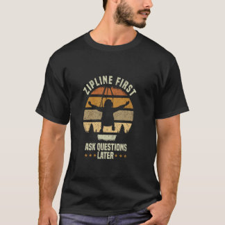 Zipline Erste Frag-Fragen Später Ziplining T-Shirt