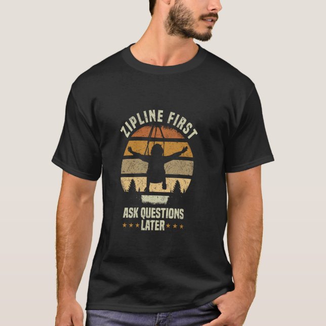 Zipline Erste Frag-Fragen Später Ziplining T-Shirt (Vorderseite)