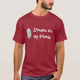 Zirkons sind meine Freunde! T-Shirt