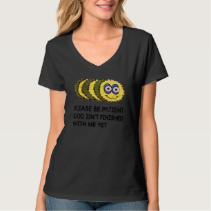 Zitat Bitte sei geduldig, dass Gott nicht mit mir T-Shirt