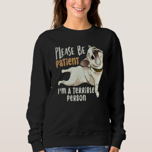 Zitat Bitte sei geduldig, ich bin eine schrecklich Sweatshirt