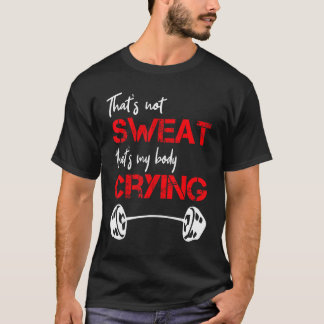 Zitat, das nicht schwitzen ist, dass mein Körper w T-Shirt