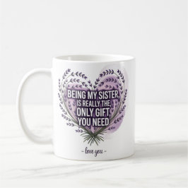 Zitat der Schwester: Nur Geschenk, das Sie brauche Kaffeetasse