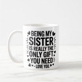 Zitat der Schwester: Nur Geschenk, das Sie brauche Kaffeetasse