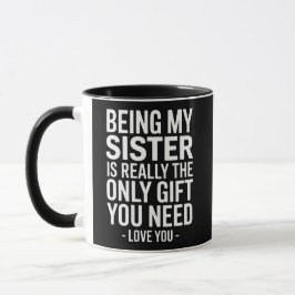Zitat der Schwester: Nur Geschenk, das Sie brauche Tasse
