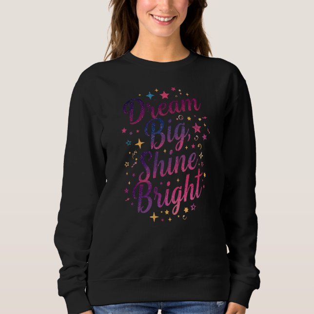 Zitat "Dream Big, Shine Bright" Sweatshirt (Vorderseite)