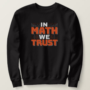 Zitat eines Mathematiklehrers - Wir vertrauen auf  Sweatshirt