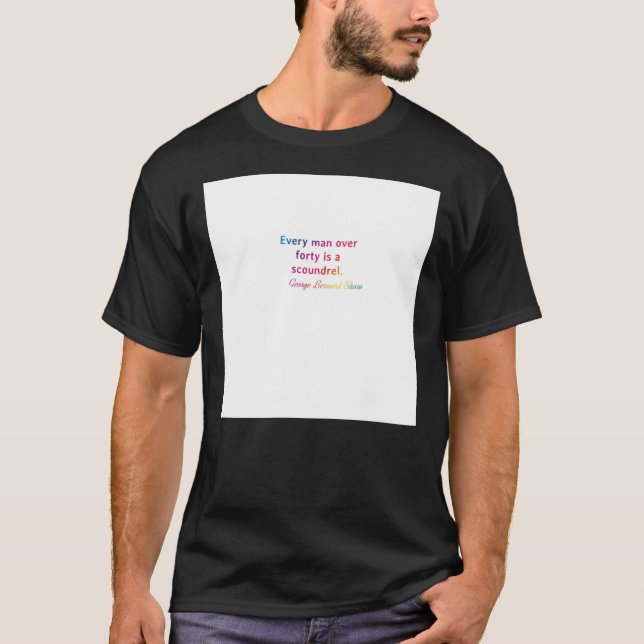 Zitat. George Bernard Shaw Jeder Mann über vierzig T-Shirt (Vorderseite)
