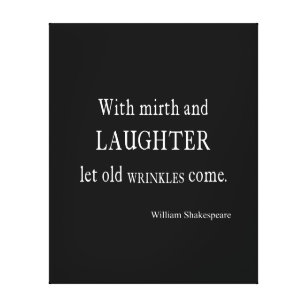 Zitat "Mirth and Laughter Old Wrinkles Shakespeare Leinwanddruck