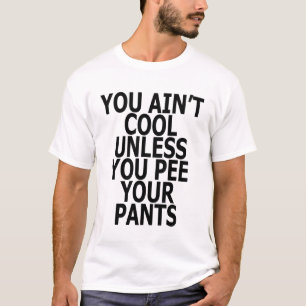 ZITAT sind Sie nicht es sei denn Sie Pipi Ihr T-Shirt