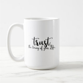 Zitat Vertrauen Sie auf die Zeit Ihres Lebens Kaffeetasse