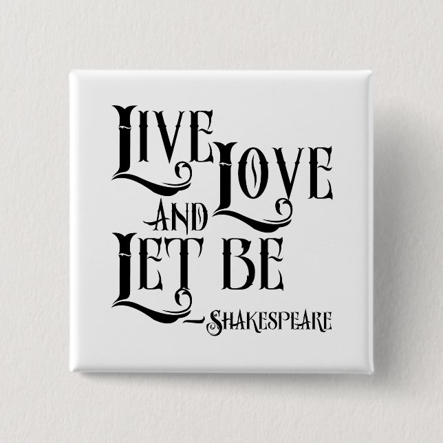 Zitat von Shakepeare, Live-Liebe und Lass Button (Vorderseite)