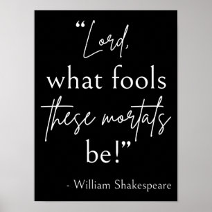 Zitat von Shakespeare - dumme Sterbliche II Poster