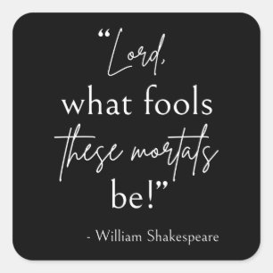 Zitat von Shakespeare - dumme Sterbliche II Quadratischer Aufkleber