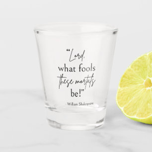 Zitat von Shakespeare - dumme Sterbliche II Schnapsglas