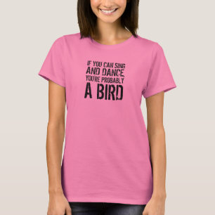 Zitat: Wenn du singen und tanzen kannst T-Shirt