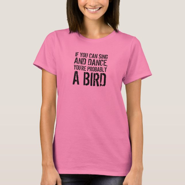 Zitat: Wenn du singen und tanzen kannst T-Shirt (Vorderseite)