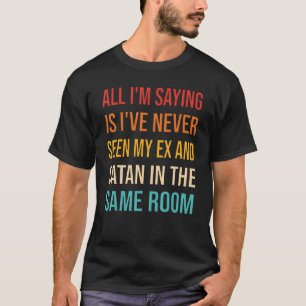 Zitate Ex Girlfriend und Ex Boyfriend Redewendunge T-Shirt