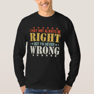 Zitate Ich habe vielleicht nicht immer recht, aber T-Shirt