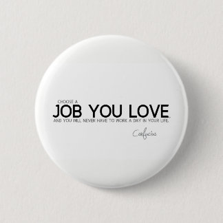 ZITATE: Konfuzius: Ein Job Sie Liebe Button